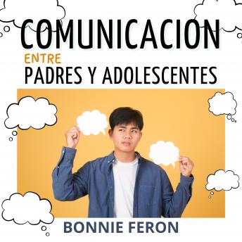 [Spanish] - La comunicación entre padres e adolescentes:: Descubre consejos y técnicas eficaces para fomentar el diálogo