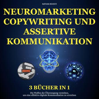 [German] - Neuromarketing, Copywriting und Assertive Kommunikation: Die Waffen der Überzeugung Verstehen, um eine Effektive Digitale Kommunikation zu Erreichen