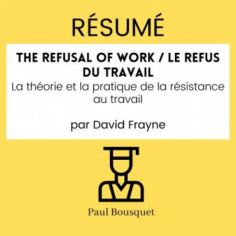 [French] - RÉSUMÉ - The Refusal of Work / Le Refus du travail : La théorie et la pratique de la résistance au travail Par David Frayne
