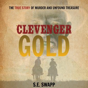 Clevenger Gold: The True Story of Murder and Unfound Treasure