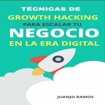 [Spanish] - Técnicas de Growth Hacking para escalar tu negocio en la era digital