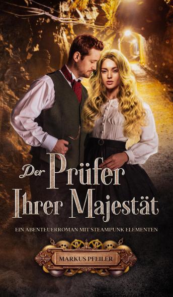 [German] - Der Prüfer Ihrer Majestät: Ein Abenteuerroman mit Steampunk Elementen