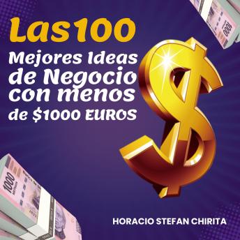 Las 100 mejores ideas de negocio: Con menos de $1000 EUROS
