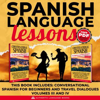 Spanish Language Lessons: This Book Includes: Conversation Spanish For Beginners And Travel Dialogues Volume III AND IV