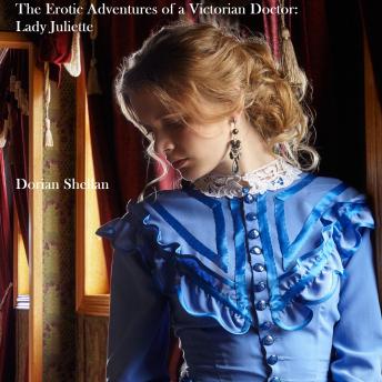 Download Erotic Adventures of a Victorian Doctor: Lady Juliette by Dorian Shellan