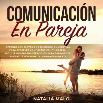 [Spanish] - Comunicación en pareja: Aprende las claves de comunicación afectiva para resolver conflictos con tu pareja. Incluye poderosos ejercicios para fortalecer sus lazos románticos instantáneamente