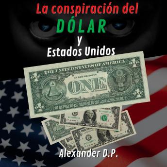 Download La conspiracion del dolar y Estados Unidos by Alexander D.P.