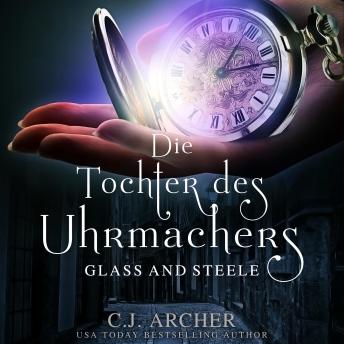 [German] - Die Tochter des Uhrmachers: Glass & Steele: Glass & Steele Serie, 1