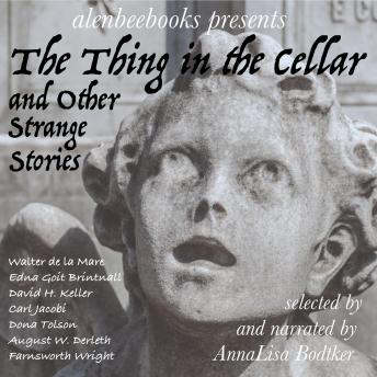 Thing in the Cellar: and Other Strange Stories, Audio book by Walter De La Mare, Edna Goit Brintnall, David H. Keller, August W. Derleth, Carl Jacobi, Dona Tolson, Farnsworth Wright