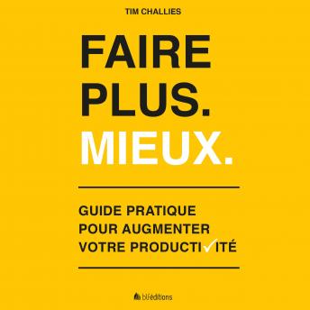 [French] - Faire plus. Mieux.: Guide pratique pour augmenter votre productivité