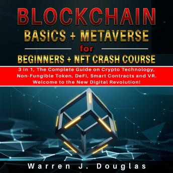 Blockchain Basics + Metaverse for Beginners + NFT crash course: 3 in 1, The Complete Guide on Crypto Technology, Non-Fungible Token, DeFi, Smart Contracts and VR. Welcome to the New Digital Revolution!