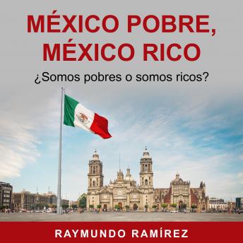 [Spanish] - MÉXICO POBRE, MÉXICO RICO: ¿Somos pobres o somos ricos?