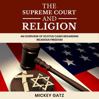 The Supreme Court and Religion: An Overview of SCOTUS cases regarding Religious Freedom