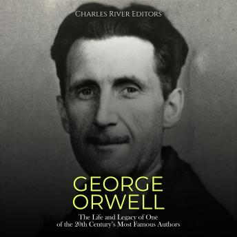 George Orwell: The Life and Legacy of One of the 20th Century’s Most Famous Authors