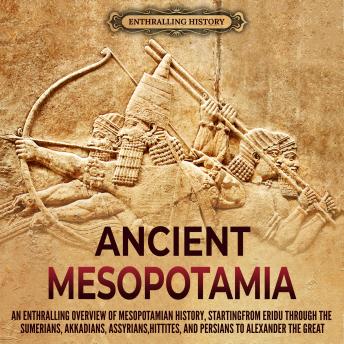 Ancient Mesopotamia: An Enthralling Overview Of Mesopotamian History ...