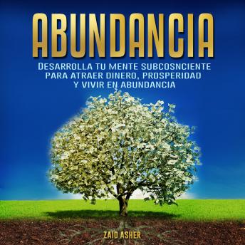 [Spanish] - Abundancia: Desarrolla tu mente subconsciente para atraer dinero, prosperidad y vivir en abundancia