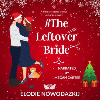 Download #TheLeftoverBride: A Holiday Second Chance Romance by Elodie Nowodazkij