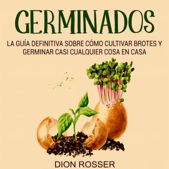 [Spanish] - Germinados: La guía definitiva sobre cómo cultivar brotes y germinar casi cualquier cosa en casa