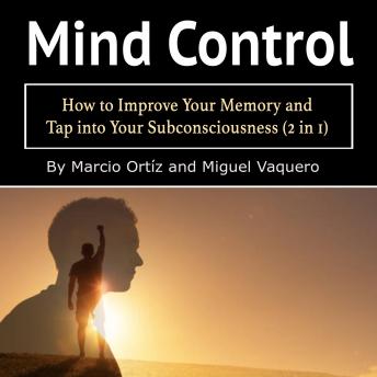 Mind Control: How to Improve Your Memory and Tap into Your Subconsciousness (2 in 1)