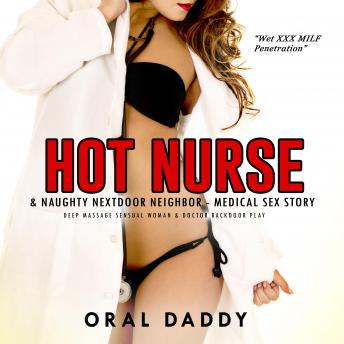 Hot Nurse & Naughty Nextdoor Neighbor - Medical Sex Story: Deep Massage Sensual Woman & Doctor Backdoor Play