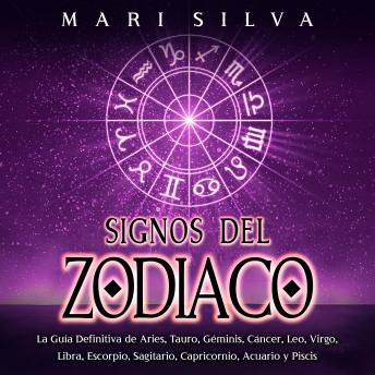 Signos del Zodiaco: La guía definitiva de Aries, Tauro, Géminis, Cáncer, Leo, Virgo, Libra, Escorpio, Sagitario, Capricornio, Acuario y Piscis