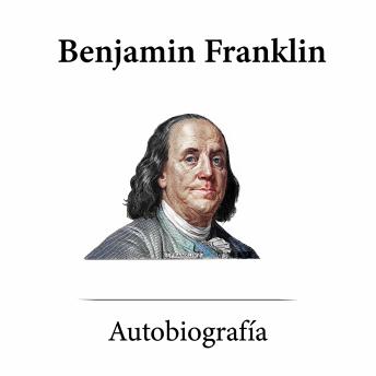 Autobiografía de Benjamin Franklin, Audio book by Benjamin Franklin