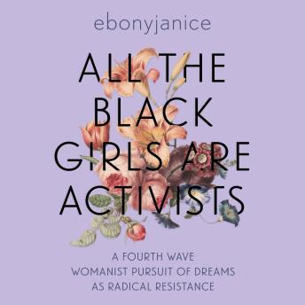 All the Black Girls are Activists: A Fourth Wave Womanist Pursuit of Dreams as Radical Resistance