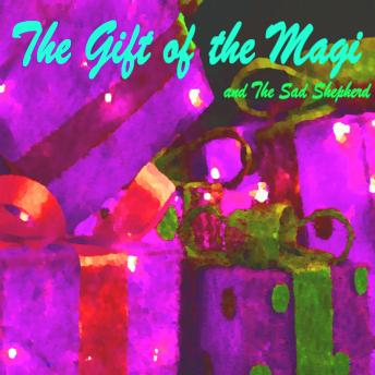 The Gift of the Magi and The Sad Shepherd – A Christmas Story