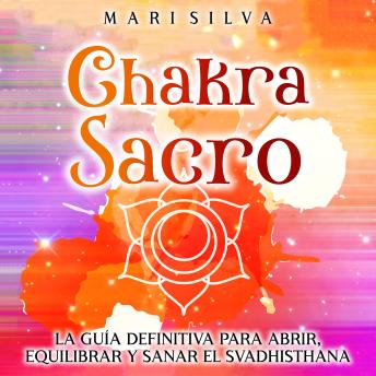 [Spanish] - Chakra Sacro: La guía definitiva para abrir, equilibrar y sanar el Svadhisthana
