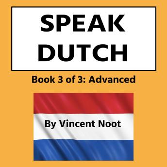 Speak Dutch: Book 3 of 3 Advanced