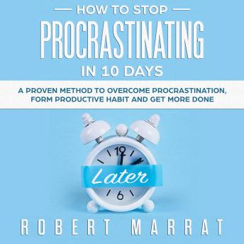 HOW TO STOP PROCRASTINATING IN 10 DAYS: A Proven Method To Overcome ...