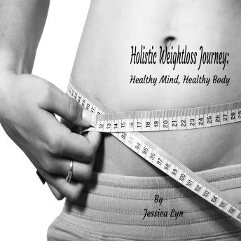 Holistic Weightloss Journey: Healthy Mind Healthy Body