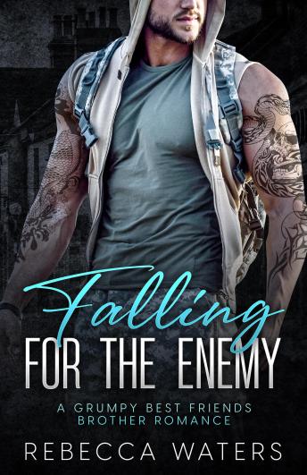 Falling For The Enemy: A Grumpy Best Friends Brother Romance