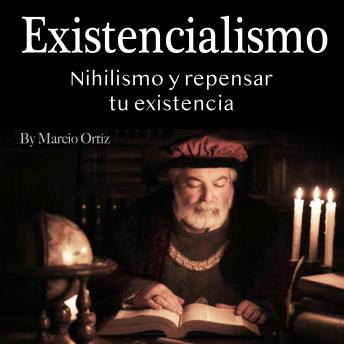 [Spanish] - Existencialismo: Nihilismo y repensar tu existencia
