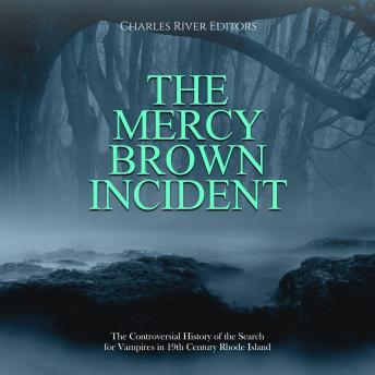 The Mercy Brown Incident: The Controversial History of the Search for Vampires in 19th Century Rhode Island