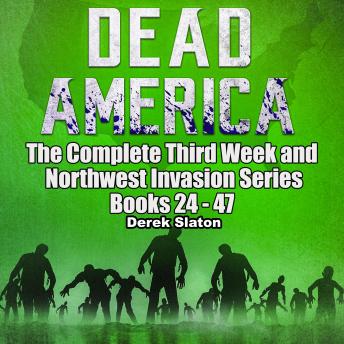 Dead America - The Complete Third Week and Northwest Invasion Series:  Books 24-47
