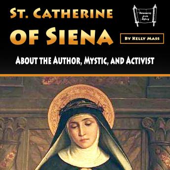 St. Catherine of Siena: About the Author, Mystic, and Activist