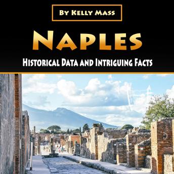Download Naples: Historical Data and Intriguing Facts by Kelly Mass