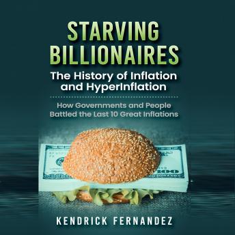 Starving Billionaires: The History of Inflation and HyperInflation