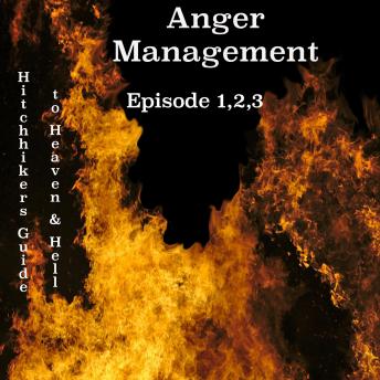 Download Anger Management - Episode 1,2,3: THE HITCHHIKER'S GUIDE TO HEAVEN HELL AND EVERYTHING ELSE IN BETWEEN by Suli Daniel Johnson