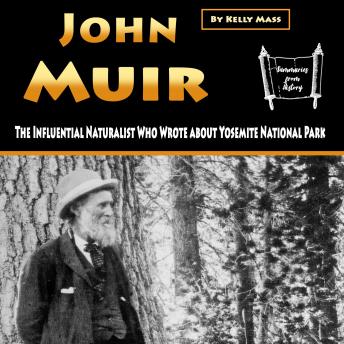 John Muir: The Influential Naturalist Who Wrote about Yosemite National Park