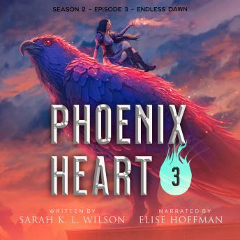 Phoenix Heart: Season 2, Episode 3: 'Endless Dawn'