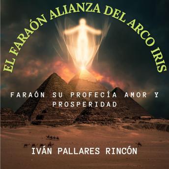 [Spanish] - El Faraón Alianza del Arco Iris: Faraón su Profecía Amor y Prosperidad
