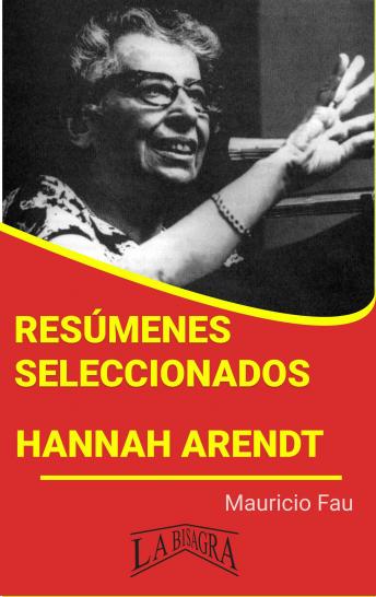 HANNAH ARENDT: RESÚMENES SELECCIONADOS: TOTALITARISMO, IDEOLOGÍA Y TERROR EN LA SOCIEDAD CONTEMPORÁNEA