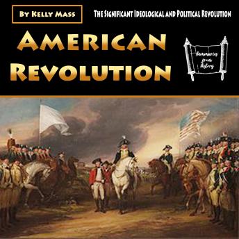 American Revolution: The Significant Ideological and Political Revolution