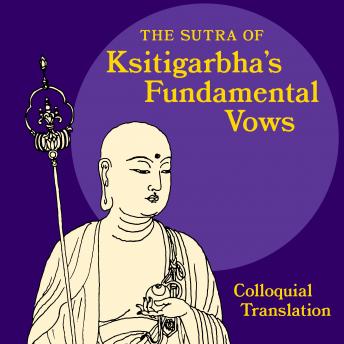 The Sutra of Ksitigarbha's Fundamental Vows: A Colloquial Translation