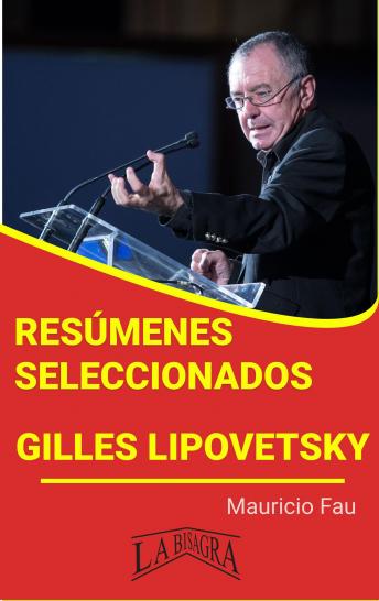[Spanish] - GILLES LIPOVETSKY: RESÚMENES SELECCIONADOS: HEDONISMO, HIPERCONSUMO, INDIVIDUALISMO, POSMODERNIDAD Y MODA EN LA SOCIEDAD DE MASAS CONTEMPORÁNEA