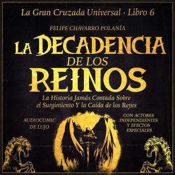 [Spanish] - LA DECADENCIA DE LOS REINOS: LA HISTORIA JAMÁS CONTADA SOBRE EL SURGIMIENTO Y LA CAÍDA DE LOS REYES