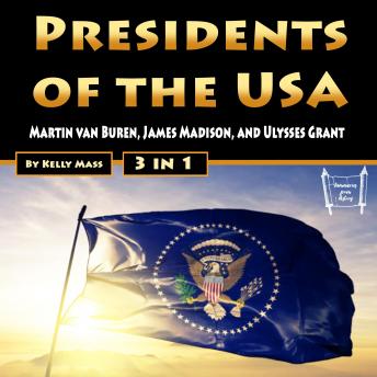 Presidents of the USA: Martin van Buren, James Madison, and Ulysses Grant
