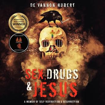 Sex, Drugs & Jesus: A Memoir of Self-Destruction & Resurrection